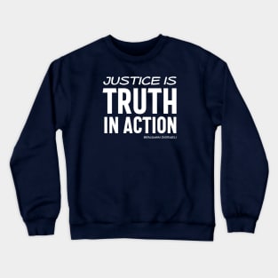 Justice is truth in action - Benjamin Disraeli quote (white text) Crewneck Sweatshirt